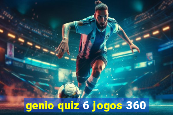 genio quiz 6 jogos 360